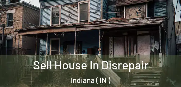  Sell House In Disrepair Indiana ( IN )