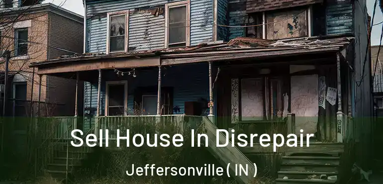 Sell House In Disrepair Jeffersonville ( IN )
