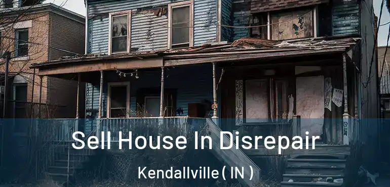 Sell House In Disrepair Kendallville ( IN )