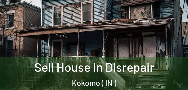 Sell House In Disrepair Kokomo ( IN )