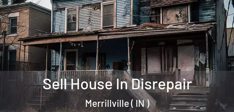 Sell House In Disrepair Merrillville ( IN )
