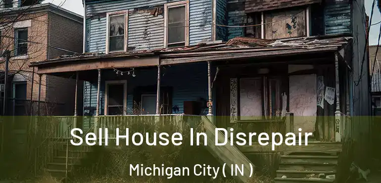 Sell House In Disrepair Michigan City ( IN )
