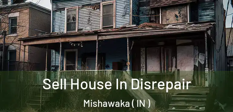 Sell House In Disrepair Mishawaka ( IN )