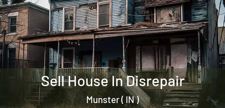 Sell House In Disrepair Munster ( IN )