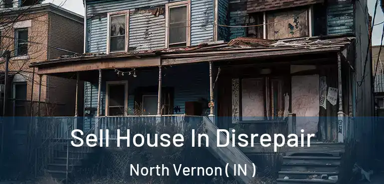 Sell House In Disrepair North Vernon ( IN )