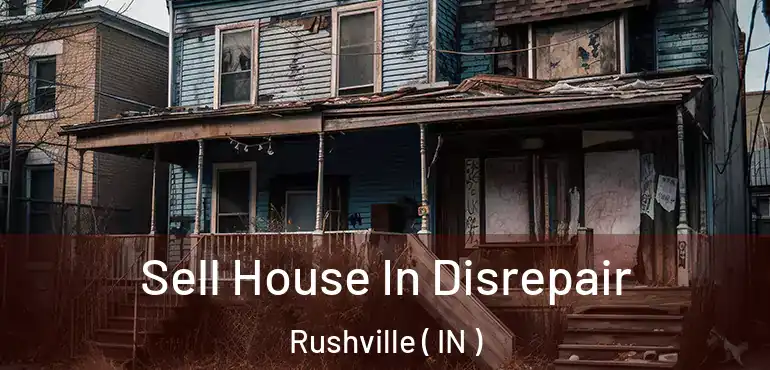 Sell House In Disrepair Rushville ( IN )