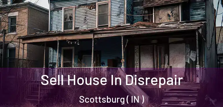  Sell House In Disrepair Scottsburg ( IN )