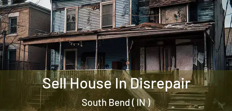 Sell House In Disrepair South Bend ( IN )