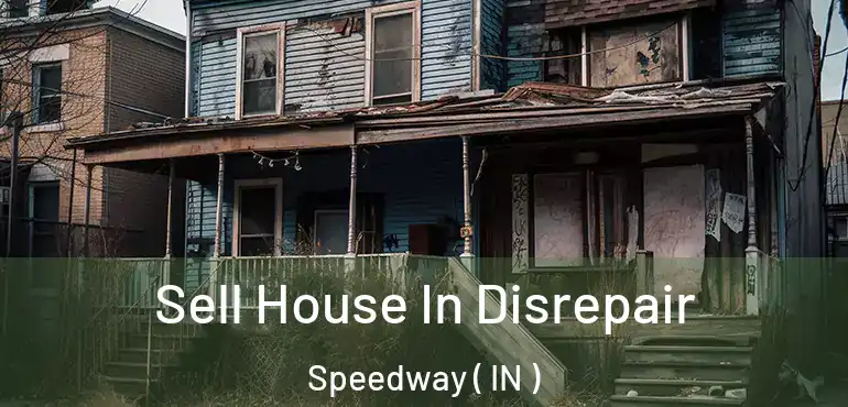 Sell House In Disrepair Speedway ( IN )