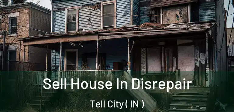 Sell House In Disrepair Tell City ( IN )