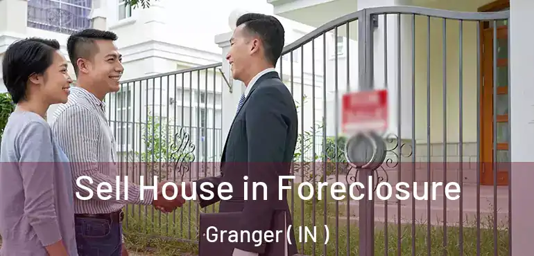 Sell House in Foreclosure Granger ( IN )