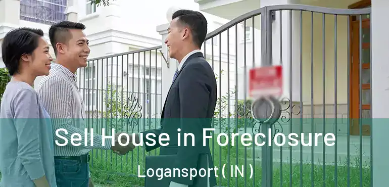 Sell House in Foreclosure Logansport ( IN )