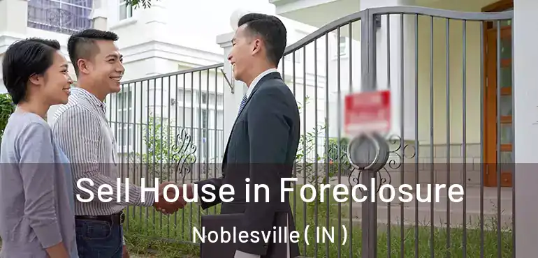  Sell House in Foreclosure Noblesville ( IN )