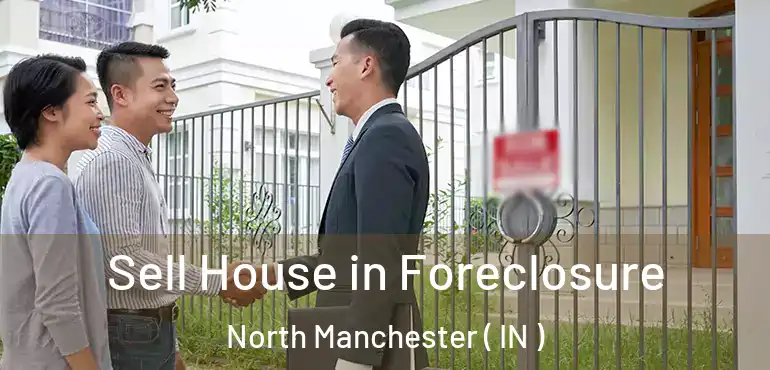  Sell House in Foreclosure North Manchester ( IN )