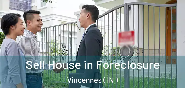 Sell House in Foreclosure Vincennes ( IN )