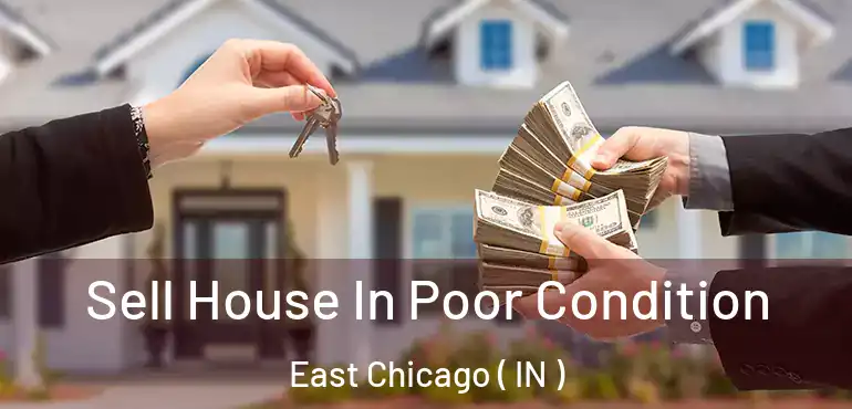  Sell House In Poor Condition East Chicago ( IN )