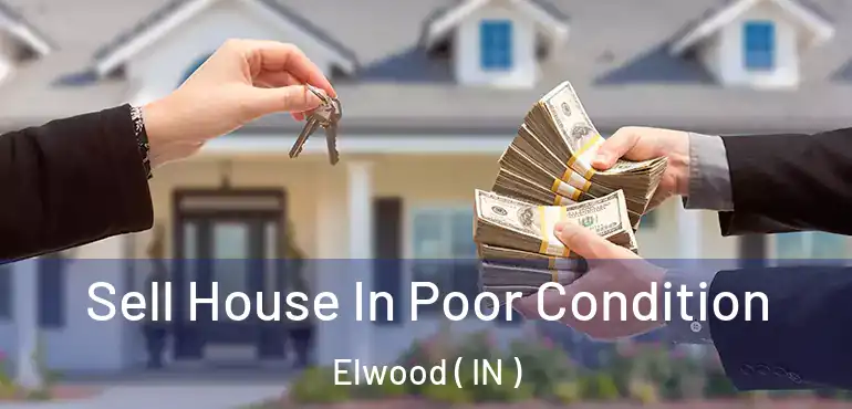  Sell House In Poor Condition Elwood ( IN )