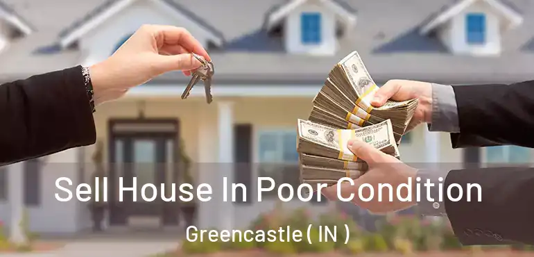 Sell House In Poor Condition Greencastle ( IN )