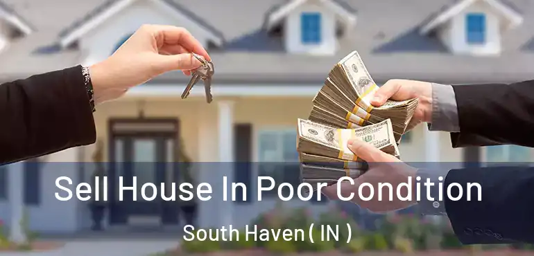  Sell House In Poor Condition South Haven ( IN )