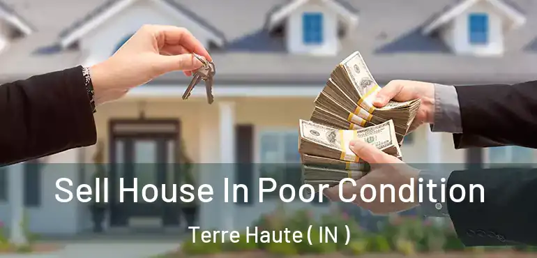  Sell House In Poor Condition Terre Haute ( IN )