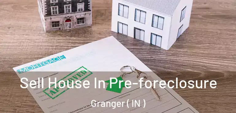 Sell House In Pre-foreclosure Granger ( IN )
