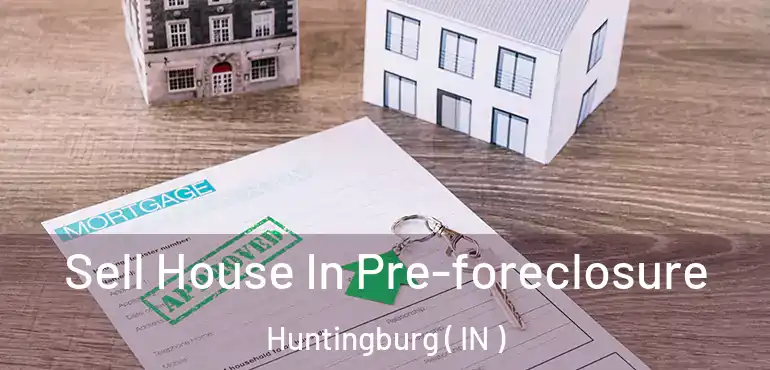 Sell House In Pre-foreclosure Huntingburg ( IN )