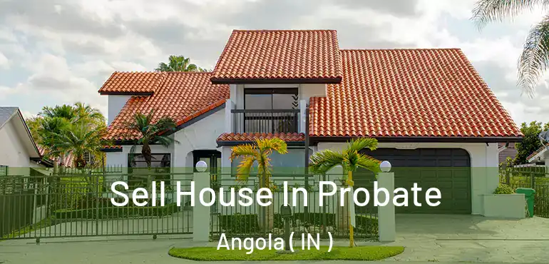  Sell House In Probate Angola ( IN )