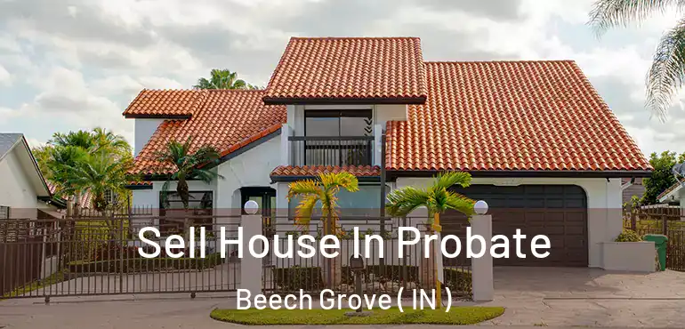 Sell House In Probate Beech Grove ( IN )