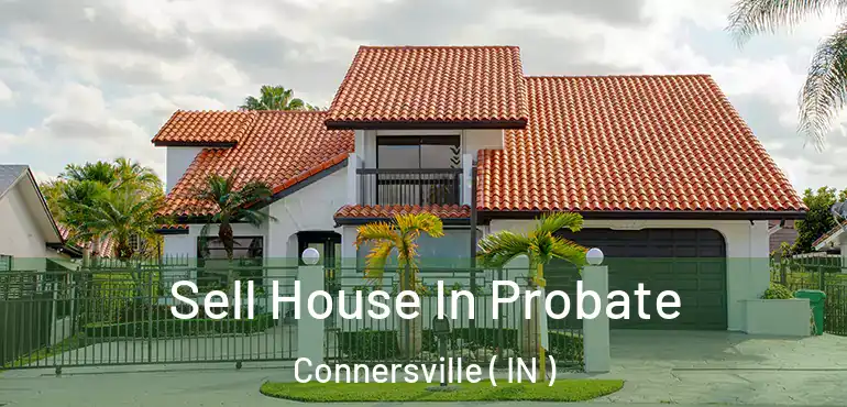  Sell House In Probate Connersville ( IN )