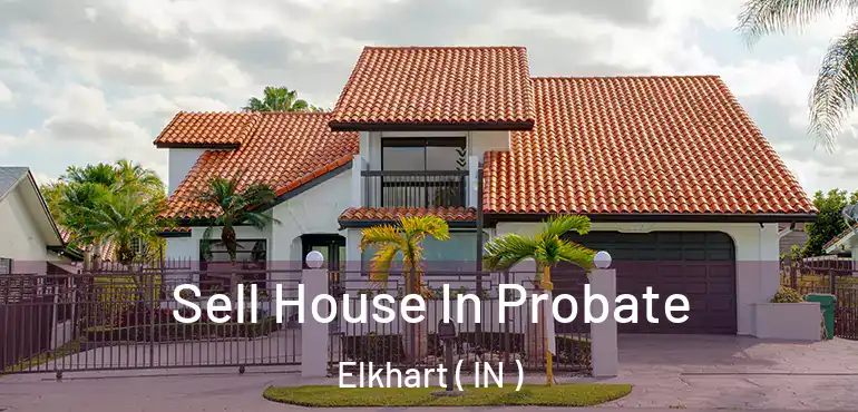  Sell House In Probate Elkhart ( IN )