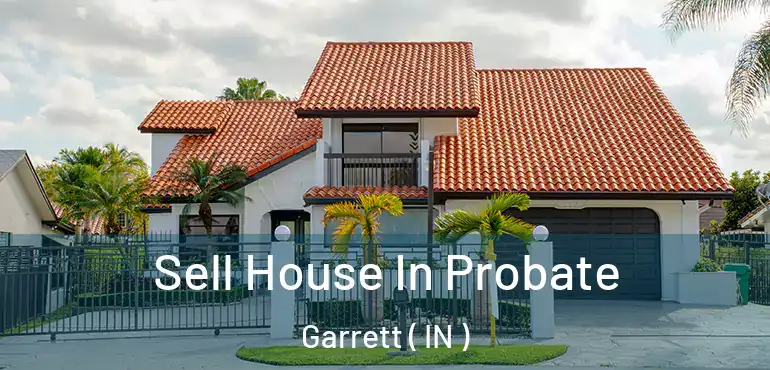  Sell House In Probate Garrett ( IN )