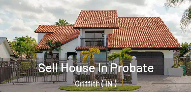 Sell House In Probate Griffith ( IN )