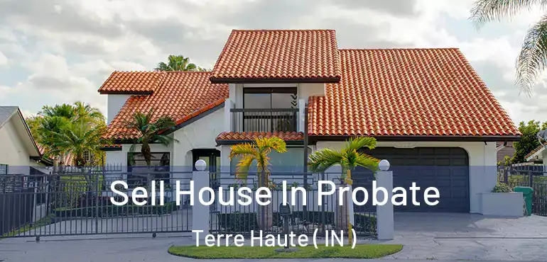  Sell House In Probate Terre Haute ( IN )