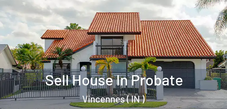  Sell House In Probate Vincennes ( IN )
