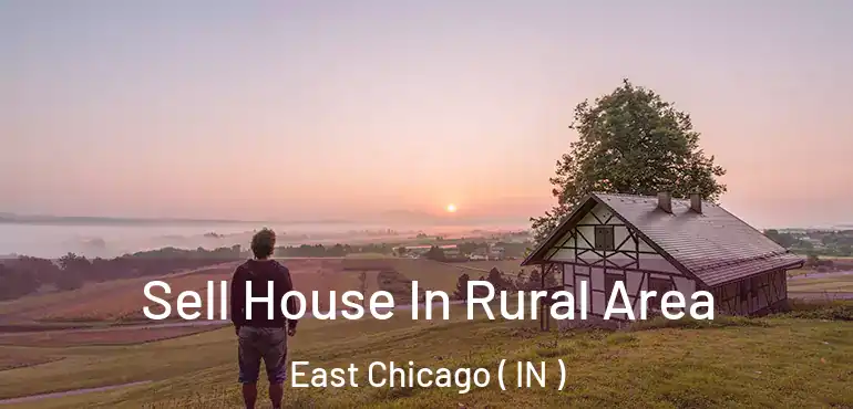 Sell House In Rural Area East Chicago ( IN )