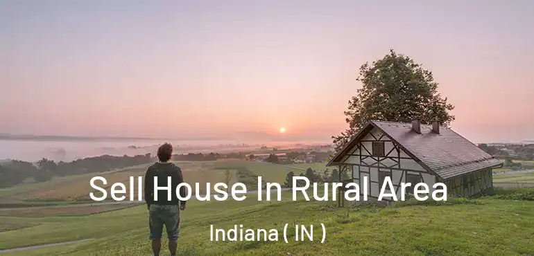  Sell House In Rural Area Indiana ( IN )