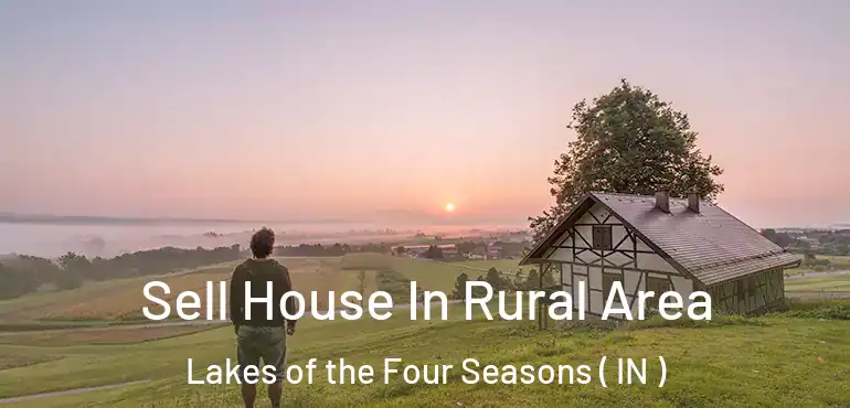 Sell House In Rural Area Lakes of the Four Seasons ( IN )