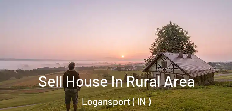 Sell House In Rural Area Logansport ( IN )