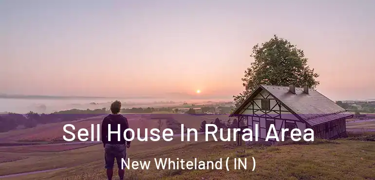 Sell House In Rural Area New Whiteland ( IN )