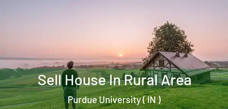  Sell House In Rural Area Purdue University ( IN )