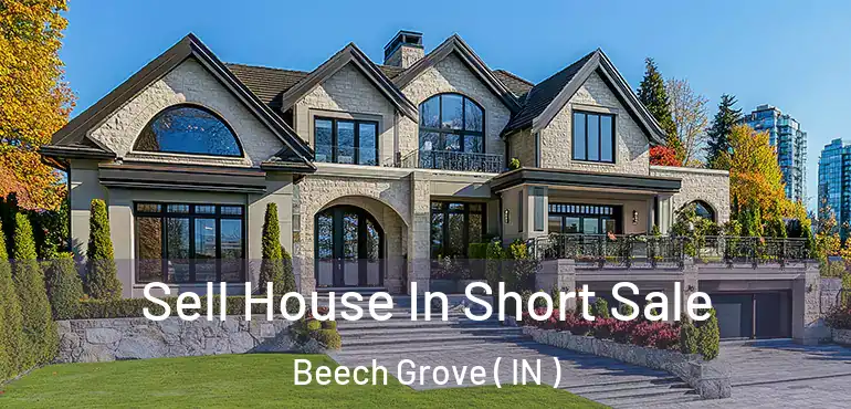 Sell House In Short Sale Beech Grove ( IN )