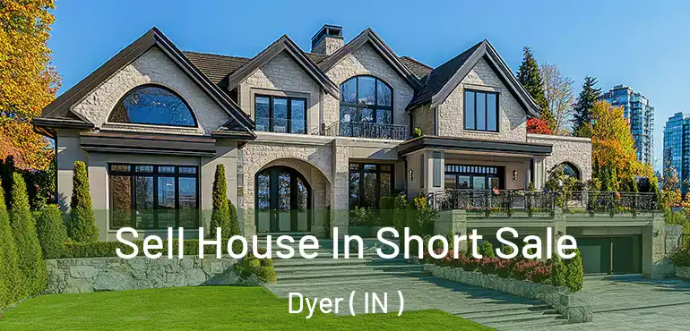 Sell House In Short Sale Dyer ( IN )