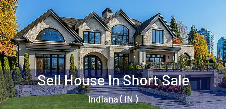  Sell House In Short Sale Indiana ( IN )
