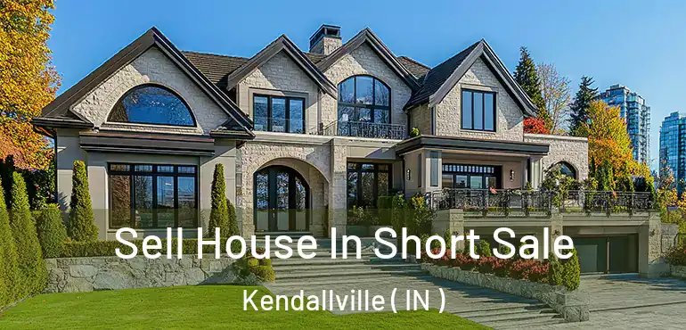 Sell House In Short Sale Kendallville ( IN )