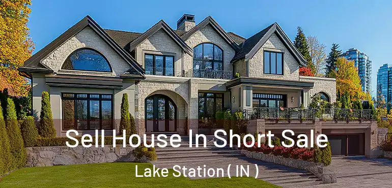 Sell House In Short Sale Lake Station ( IN )