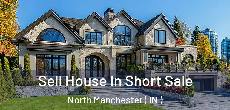 Sell House In Short Sale North Manchester ( IN )