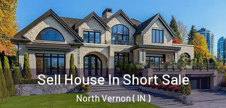 Sell House In Short Sale North Vernon ( IN )