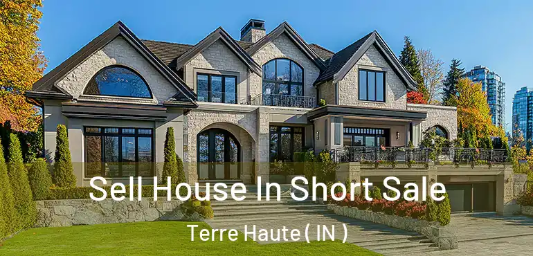 Sell House In Short Sale Terre Haute ( IN )