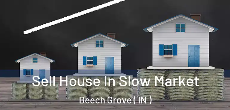  Sell House In Slow Market Beech Grove ( IN )