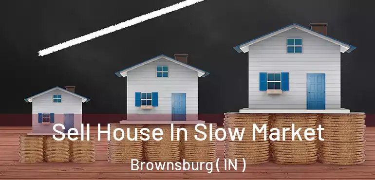 Sell House In Slow Market Brownsburg ( IN )